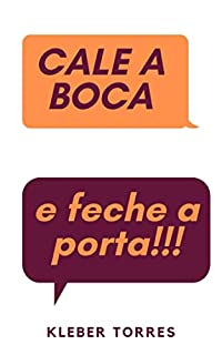 Livro Cale a boca e feche a porta