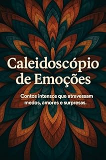Livro Caleidoscópio de Emoções: Contos intensos que atravessam medos, amores e surpresas.