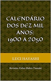 Calendário Dos Dez Mil Anos: 1900 a 2050: Revisão: Celso Hideo Tamaki