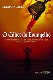 Livro O Cálice do Evangelho: Somos salvos da ira de Deus, por meio de Deus, para a glória de Deus