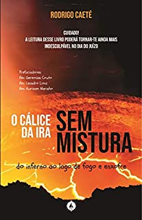 O Cálice da Ira sem Mistura: do Inferno ao Lago de Fogo e Enxofre