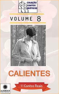 Livro Calientes. 11 Contos Reais (Coleção Contos Eróticos Livro 8)