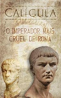 Calígula: 39 Fatos Exclusivos Sobre o Imperador Mais Cruel de Roma