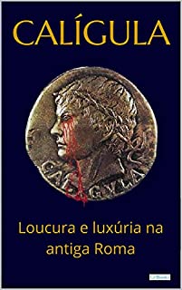 Livro CALÍGULA: Loucura e luxúria na antiga Roma