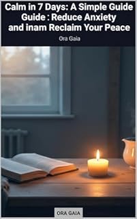 Calm in 7 Days: A Simple Guide to Reduce Anxiety and Reclaim Your Peace