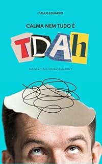 Livro Calma! Nem Tudo é TDAH!: Paz para os Pais, Reflexão para Todos