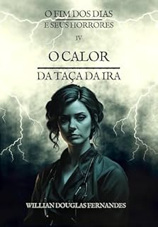Livro O Calor da Taça da Ira (O Fim dos Dias e Seus Horrores Livro 4)