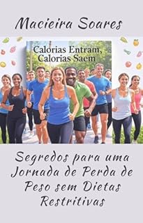 Livro Calorias entram, calorias saem.: "Segredos para uma Jornada de Perda de Peso sem Die-tas Restritivas"
