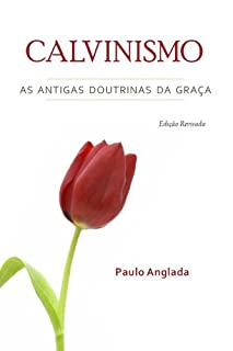 Livro Calvinismo: As Antigas Doutrinas da Graça