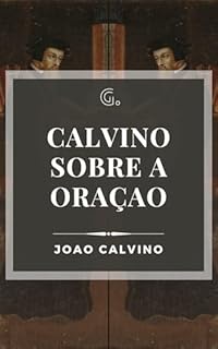 Calvino sobre a Oração (Clássicos de Calvino)