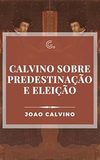 Livro Calvino sobre Predestinação e Eleição