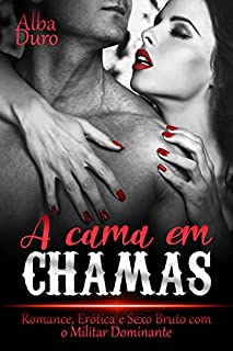 Livro A Cama Em Chamas: Romance, Erótica e Sexo Selvagem com o Militar Dominante