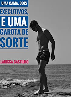 Livro UMA CAMA, DOIS EXECUTIVOS, E UMA GAROTA DE SORTE