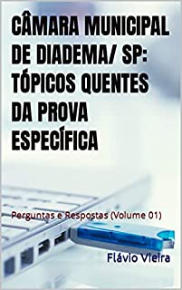 Livro CÂMARA MUNICIPAL DE DIADEMA/ SP: TÓPICOS QUENTES DA PROVA ESPECÍFICA: Perguntas e Respostas (Volume 01) (CONCURSO CÂMARA DIADEMA SP)