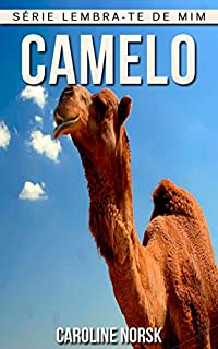 Livro Camelo: Fotos Incríveis e Factos Divertidos sobre Camelo para Crianças (Série Lembra-Te De Mim)