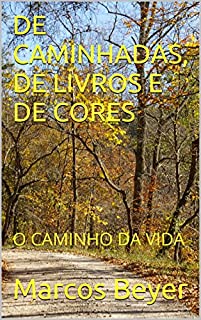Livro DE CAMINHADAS, DE LIVROS E DE CORES: O CAMINHO DA VIDA
