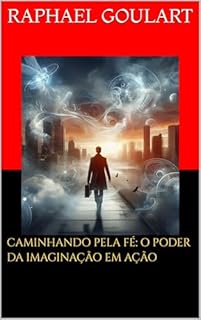 Livro Caminhando pela Fé: O Poder da Imaginação em Ação