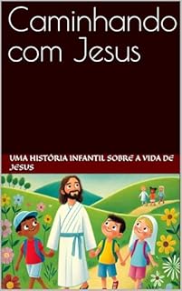 Livro Caminhando com Jesus: Uma história infantil sobre a vida de Jesus