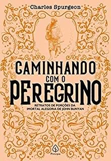 Livro Caminhando com o peregrino: Retratos de porções da imortal alegoria de John Bunyan (Clássicos da literatura cristã)
