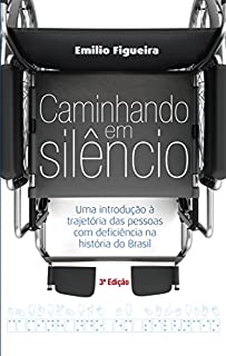 Livro Caminhando em silêncio: Uma introdução à trajetória das pessoas com deficiência na história do Brasil