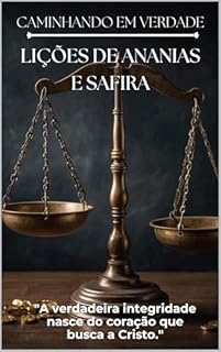 Livro Caminhando em Verdade: Lições de Ananias e Safira: "A verdadeira integridade nasce do coração que busca a Cristo."