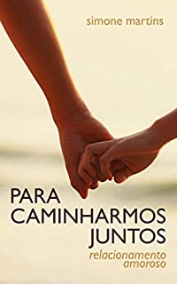 Livro Para Caminharmos Juntos: Relacionamento Amoroso