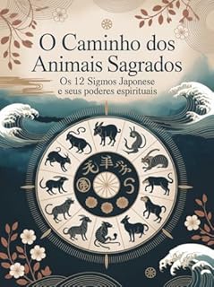 Livro O Caminho dos Animais Sagrados - Os 12 Signos Japoneses e Seus Poderes Espirituais