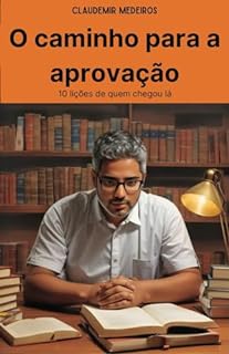 Livro O caminho para a aprovação: 10 lições de quem chegou lá (Como ser aprovado em concursos públicos)