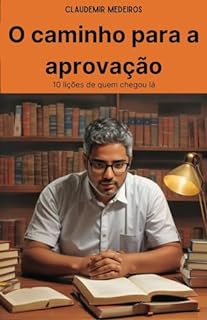 Livro O caminho para a aprovação: 10 lições de quem chegou lá (Como ser aprovado em concursos públicos)