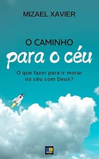 Livro O CAMINHO PARA O CÉU: O que fazer para ir morar no céu com Deus?