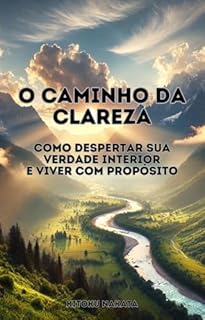 Livro O Caminho da Clareza: Como Despertar Sua Verdade Interior e Viver com Propósito