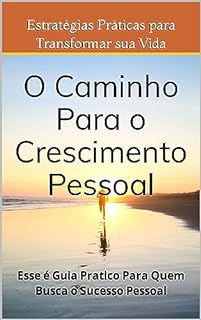 Livro O Caminho Para o Crescimento Pessoal: Estratégias Práticas Para Transformar sua Vida