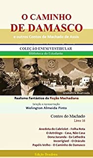 Livro O CAMINHO DE DAMASCO E OUTROS CONTOS DE MACHADO DE ASSIS: Realismo Fantástico da Ficção Machadiana (Contos do Machado Livro 16)