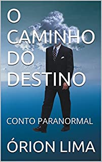 Livro O CAMINHO DO DESTINO: CONTO PARANORMAL