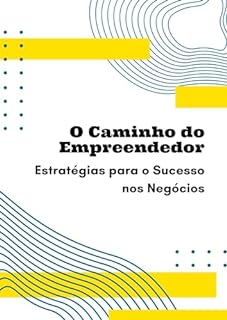 Livro O Caminho do Empreendedor: Estratégias para o Sucesso nos Negócios
