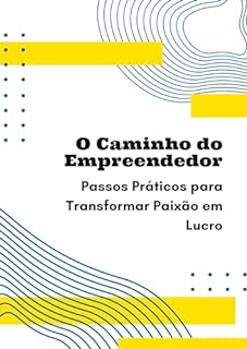 Livro O Caminho do Empreendedor: Passos Práticos para Transformar Paixão em Lucro
