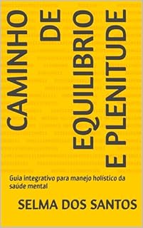 Livro CAMINHO DE EQUILIBRIO E PLENITUDE: Guia integrativo para manejo holístico da saúde mental