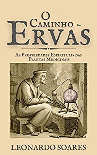 Livro O CAMINHO DAS ERVAS : As Propriedades Espirituais Das Plantas Medicinais