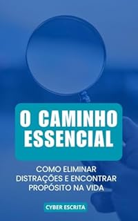 Livro O Caminho Essencial : Como Eliminar Distrações e Encontrar Propósito na Vida (Autoajuda e Saúde Livro 26)