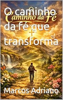 O caminho da fé que transforma