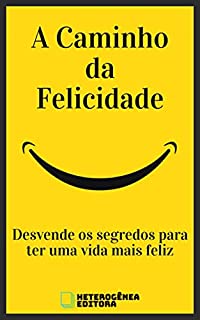 Livro A Caminho da Felicidade: Desvende os segredos para ter uma vida mais feliz