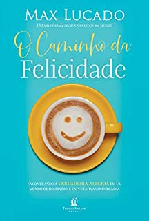 O caminho da felicidade: Encontrando a verdadeira alegria em um mundo de decepções e expectativas frustradas