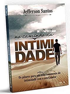 Livro No caminho da intimidade: Os pilares para um relacionamento de intimidade com o Deus Eterno