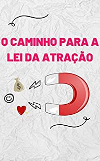 Livro O CAMINHO PARA A LEI DA ATRAÇÃO