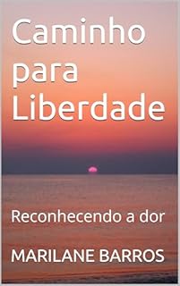 Caminho para Liberdade : Reconhecendo a dor (Caminho para a Liberdade)