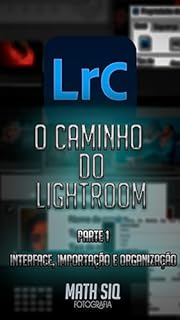 Livro O Caminho do Lightroom: Parte 1 - Interface, importação e organização