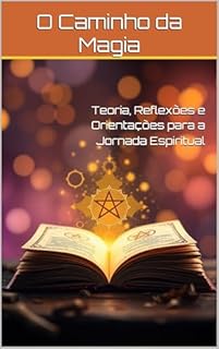 Livro O Caminho da Magia: Teoria, Reflexões e Orientações para a Jornada Espiritual