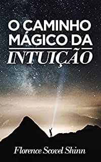 Livro O Caminho Mágico da Intuição (Traduzido): Aprenda a encontrar respostas através da inspiração divina.