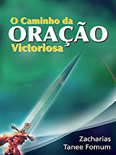 O Caminho Da Oração Vitoriosa