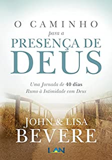 Livro O Caminho para a Presença de Deus: Uma Jornada de 40 dias ruma a intimidade com Deus